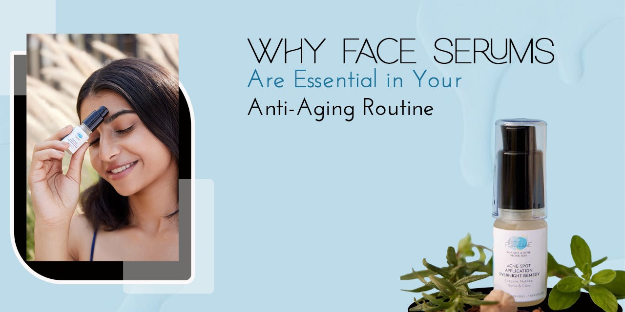 Why Face Serums Are Essential in Your Anti-Aging Routine