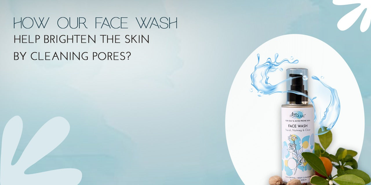 How Our Face Wash Help Brighten the Skin by Cleaning Pores?