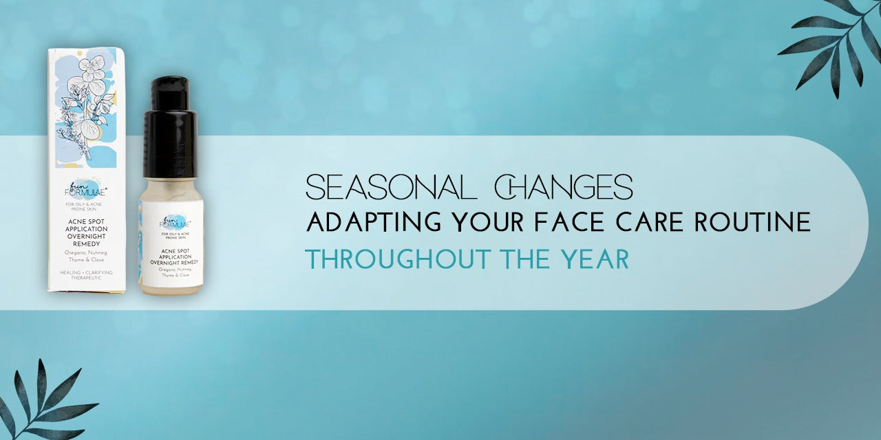 Seasonal Changes: Adapting Your Face Care Routine Throughout the Year