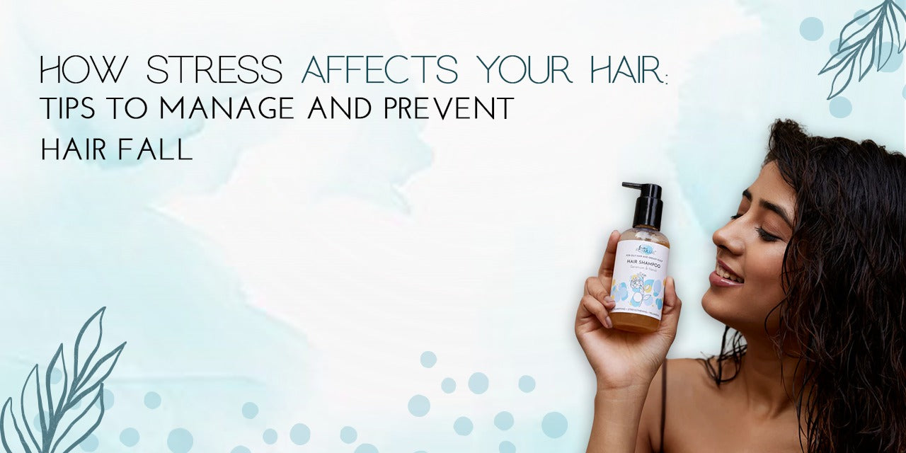 How Stress Affects Your Hair: Tips to Manage and Prevent Hair Fall