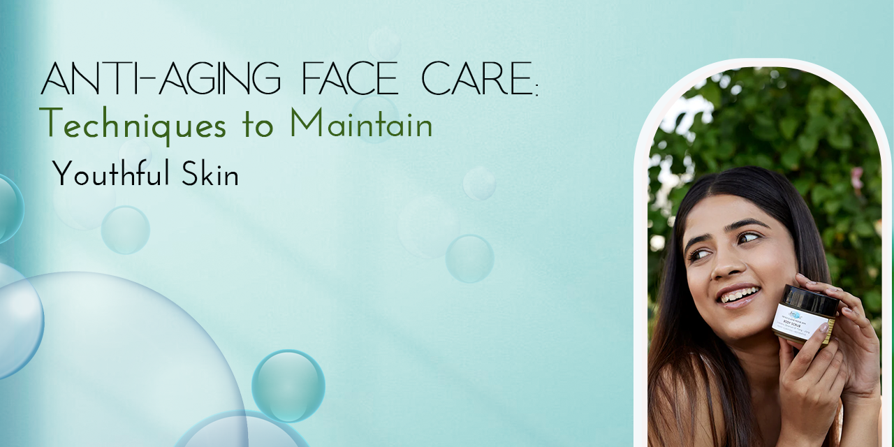 Anti-Aging Face Care: Techniques to Maintain Youthful Skin