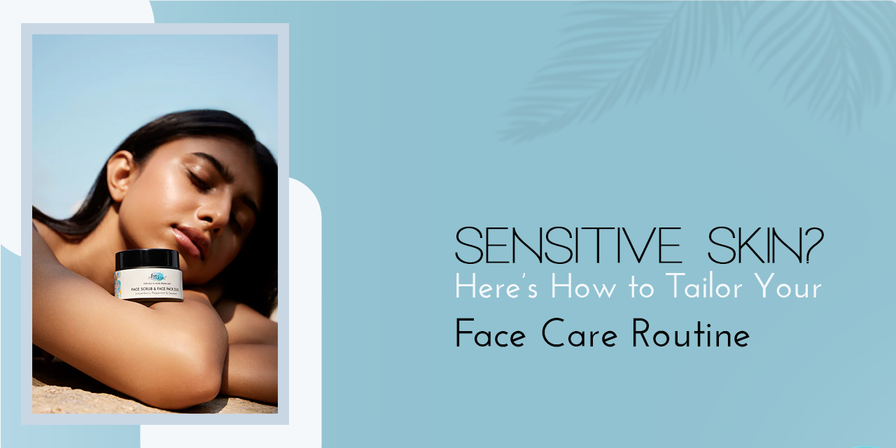 Sensitive Skin? Here’s How to Tailor Your Face Care Routine