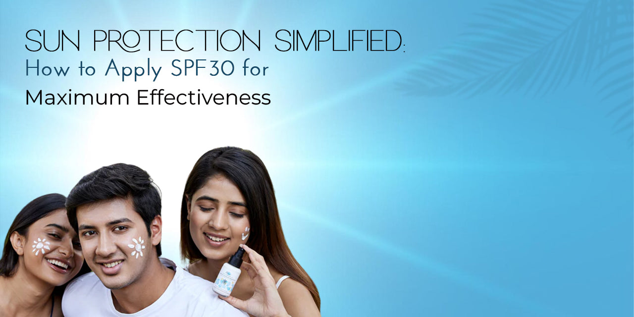 Sun Protection Simplified: How to Apply SPF 30 for Maximum Effectiveness